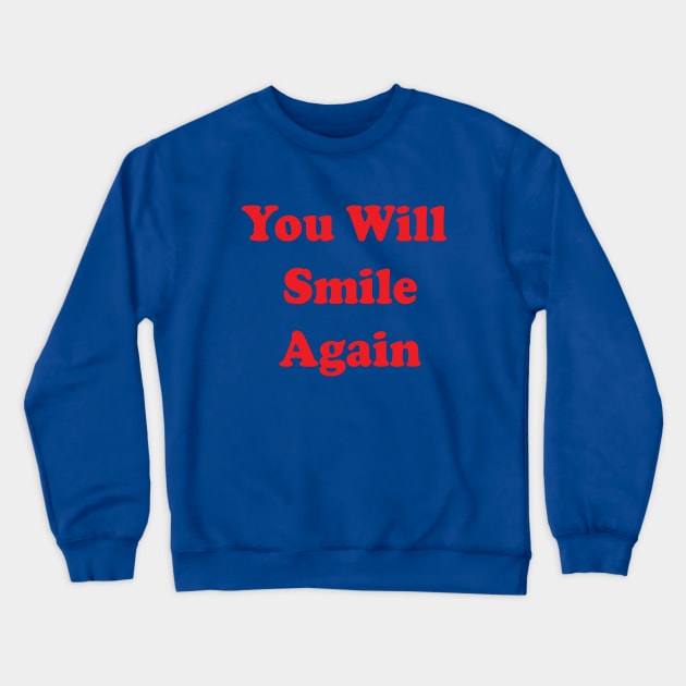 You Will Smile Again Crewneck Sweatshirt by Brain Zaps Suck